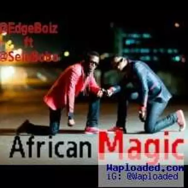Edgez - African Magic ft Selebobo
